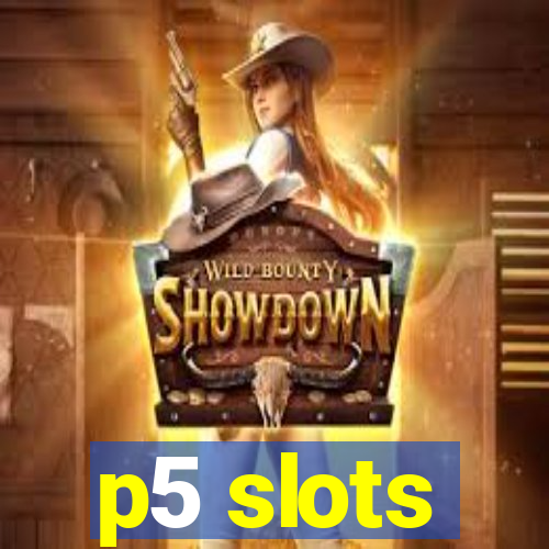 p5 slots